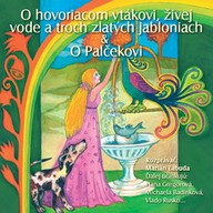 Mluvené slovo NAJKRAJŠIE ROZPRÁVKY 4 - O hovoriacom vtákovi & živej vode a troch zlatých jabloniach & O Palčekovi