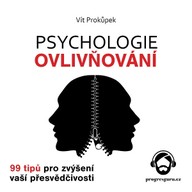 Mluvené slovo Psychologie ovlivňování - 99 tipů pro zvýšení vaší přesvědčivosti