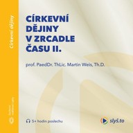 Mluvené slovo Církevní dějiny v zrcadle času II.