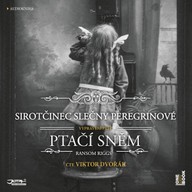 Mluvené slovo Sirotčinec slečny Peregrinové: PTAČÍ SNĚM