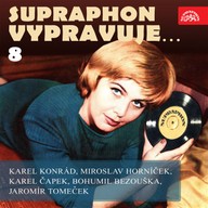 Mluvené slovo Supraphon vypravuje...8 (Konrád, Čapek, Horníček, Bezouška, Tomeček)