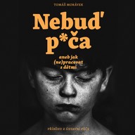 Mluvené slovo Nebuď p*ča aneb jak (ne)pracovat s dětmi