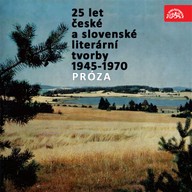Mluvené slovo 25 let české a slovenské literární tvorby /1945-1970/ (Próza)