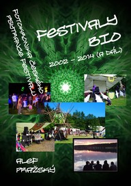E-kniha Festivaly BIO - 2002 - 2014 (a dál) Fotokronika českého psytrance festivalu