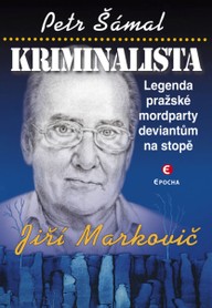 E-kniha Kriminalista Jiří Markovič: Legenda pražské mordparty deviantům na stopě