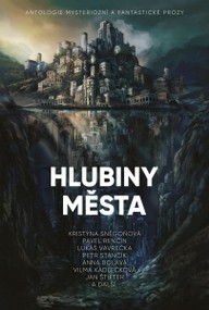E-kniha Hlubiny města: Antologie mysteriózní a fantastické prózy