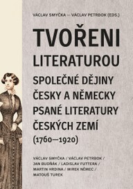 E-kniha Tvořeni literaturou. Společné dějiny česky a německy psané literatury českých zemí (1760–1920)