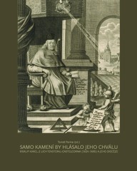 E-kniha Samo kamení by hlásalo jeho chválu. Biskup Karel z Lichtensteinu-Castelcorna (1624–1695) a jeho diecéze
