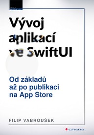 E-kniha Vývoj aplikací ve SwiftUI - Od základů po publikaci na App Store