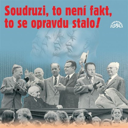 Mluvené slovo Soudruzi, to není fakt, to se opravdu stalo!