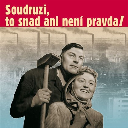 Mluvené slovo Soudruzi, to snad ani není pravda