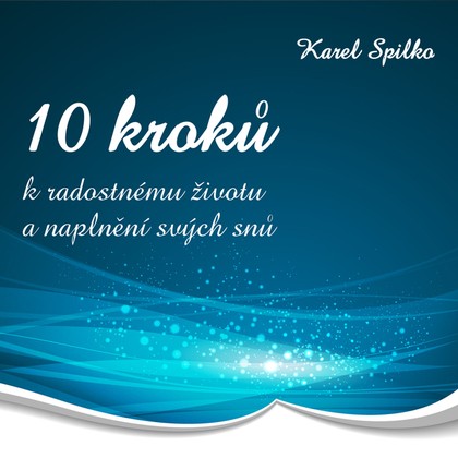 Mluvené slovo 10 kroků k radostnému životu a naplnění svých snů