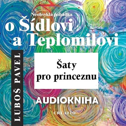 Mluvené slovo Neobvyklá pohádka o Šídlovi a Teplomilovi – šaty pro princeznu