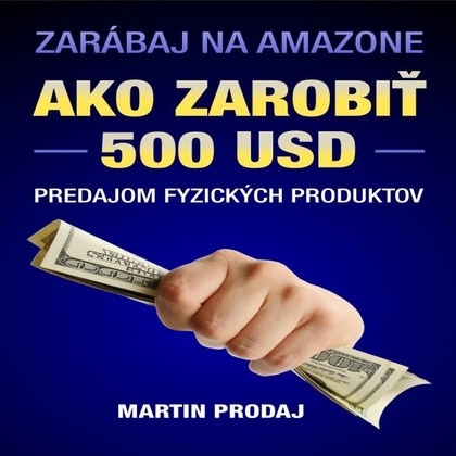 Mluvené slovo Ako zarobiť 500 USD predajom fyzických produktov na Amazone