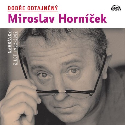 Mluvené slovo Dobře odtajněný Miroslav Horníček