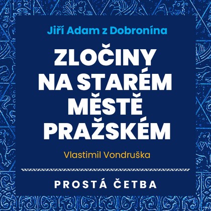 Mluvené slovo Jiří Adam z Dobronína - Zločiny na Starém Městě pražském