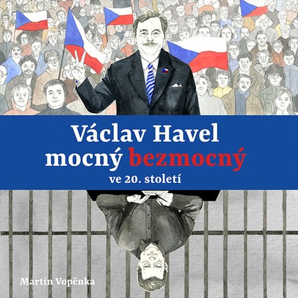 Mluvené slovo Václav Havel – mocný bezmocný ve 20. století