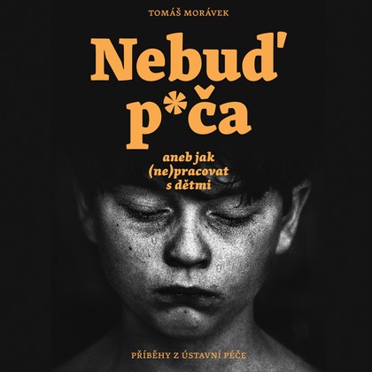 Mluvené slovo Nebuď p*ča aneb jak (ne)pracovat s dětmi