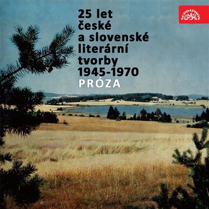 Mluvené slovo 25 let české a slovenské literární tvorby /1945-1970/ (Próza)