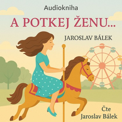 Mluvené slovo A potkej ženu…