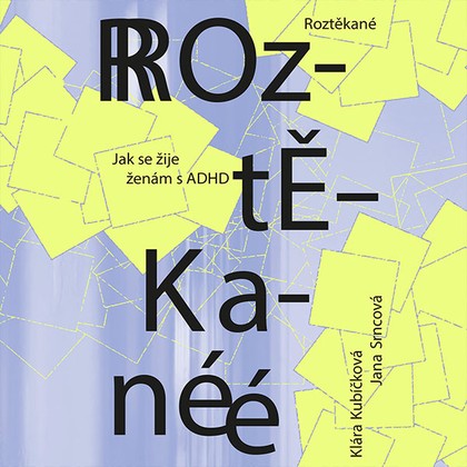 Mluvené slovo Roztěkané: Jak se žije ženám s ADHD