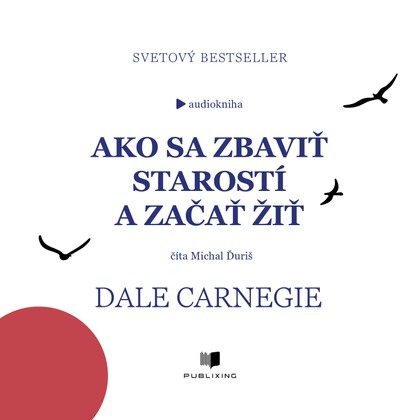 Mluvené slovo Ako sa zbaviť starostí a začať žiť