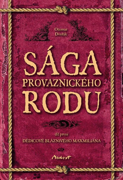 E-kniha Sága provaznického rodu (1. díl - Dědicové bláznivého Maxmiliána)