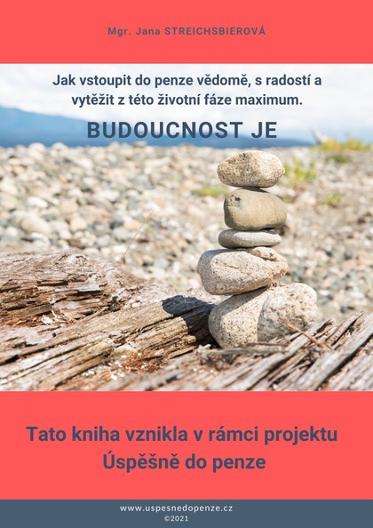 E-kniha Budoucnost je - Jak vstoupit do penze vědomě, s radostí a vytěžit z této životní fáze maximum.
