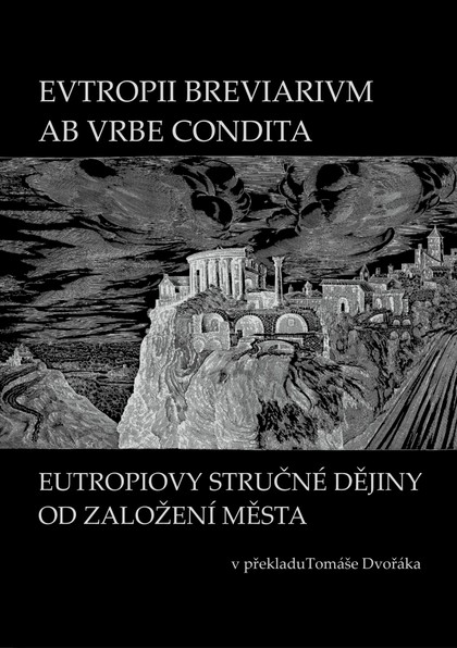 E-kniha EVTROPII BREVIARIVM AB VRBE CONDITA / EUTROPIOVY STRUČNÉ DĚJINY OD ZALOŽENÍ MĚSTA