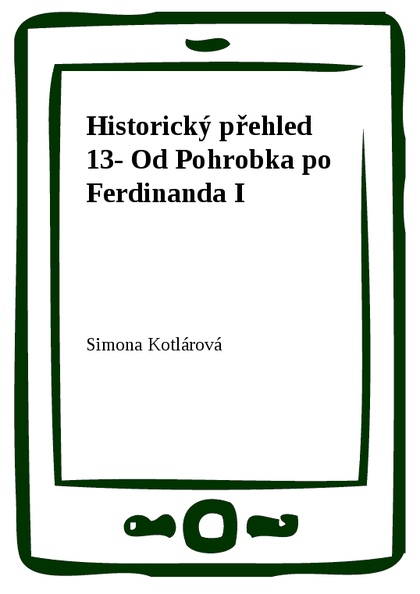 E-kniha Historický přehled 13- Od Pohrobka po Ferdinanda I