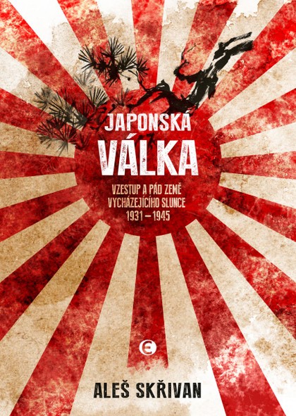 E-kniha Japonská válka - Vzestup a pád říše vycházejícího slunce 1931—1945