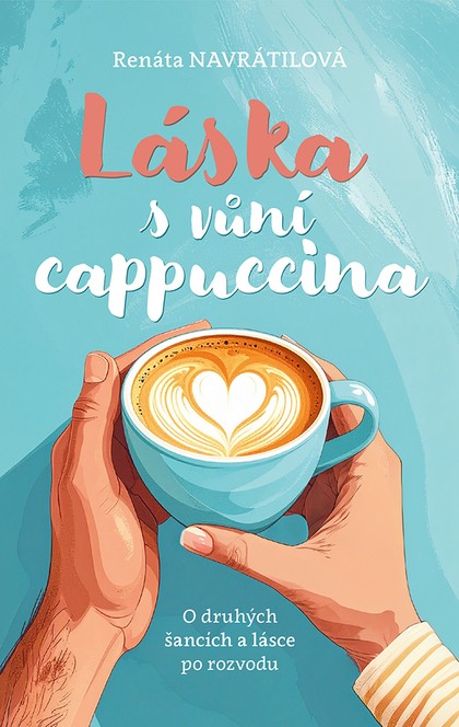 E-kniha Láska s vůní cappuccina - O druhých šancích a lásce po rozvodu