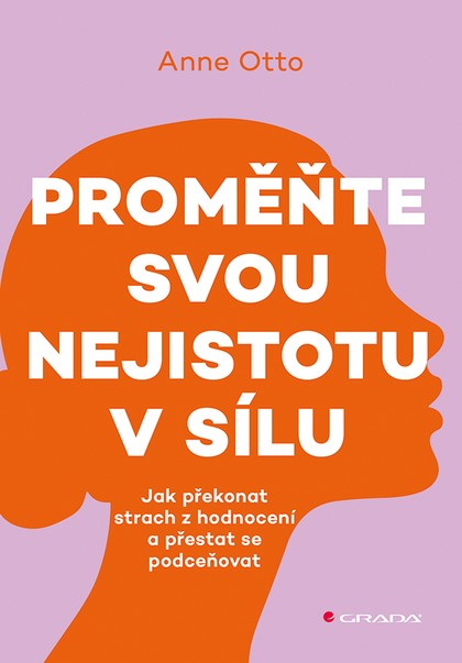 E-kniha Proměňte svou nejistotu v sílu - Jak překonat strach z hodnocení a přestat se podceňovat