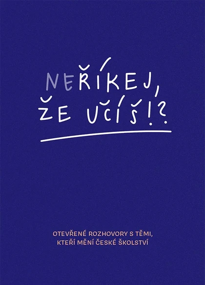 E-kniha Neříkej, že učíš?! - Otevřené rozhovory s těmi, kteří mění české školství