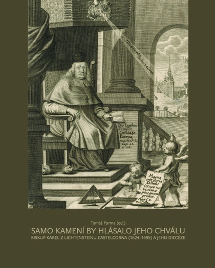 E-kniha Samo kamení by hlásalo jeho chválu. Biskup Karel z Lichtensteinu-Castelcorna (1624–1695) a jeho diecéze