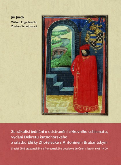 E-kniha Ze zákulisí jednání o odstranění církevního schismatu, vydání Dekretu kutnohorského a sňatku Elišky Zhořelecké s Antonínem Brabantským. S edicí účtů brabantského a francouzského poselstva do Čech v letech 1408–1409