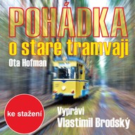 Mluvené slovo Ota Hofman: Pohádka o staré tramvaji