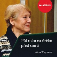 Mluvené slovo Alena Wagnerová: Půl roku na útěku před smrtí