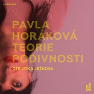 Mluvené slovo Pavla Horáková: Teorie podivnosti