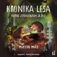 Mluvené slovo Martin Máj: Kronika lesa / Případ ztracených ježků