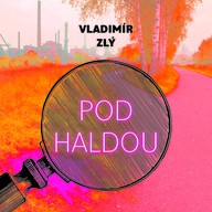 Mluvené slovo Vladimír Zlý: Pod haldou
