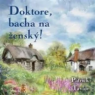 Mluvené slovo Patrick Taylor: Doktore, bacha na ženský!