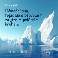 Mluvené slovo Václav Vojtěch: Námořníkem, topičem a psovodem za Jižním polárním kruhem