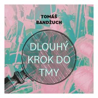 Mluvené slovo Tomáš Bandžuch: Dlouhý krok do tmy
