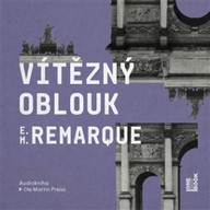 Mluvené slovo Erich Maria Remarque: Vítězný oblouk