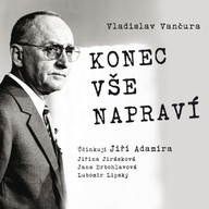 Mluvené slovo Vladislav Vančura: Konec vše napraví