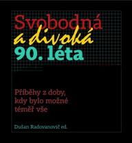 Kniha Dušan Radovanovič a kol.:  Svobodná a divoká 90. léta