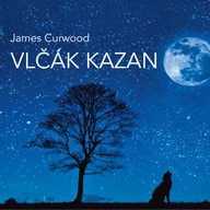 Mluvené slovo James Curwood: Vlčák Kazan (četba)