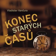 Mluvené slovo Vladislav Vančura: Konec starých časů