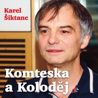 Mluvené slovo Karel Šiktanc: Komteska a Koloděj